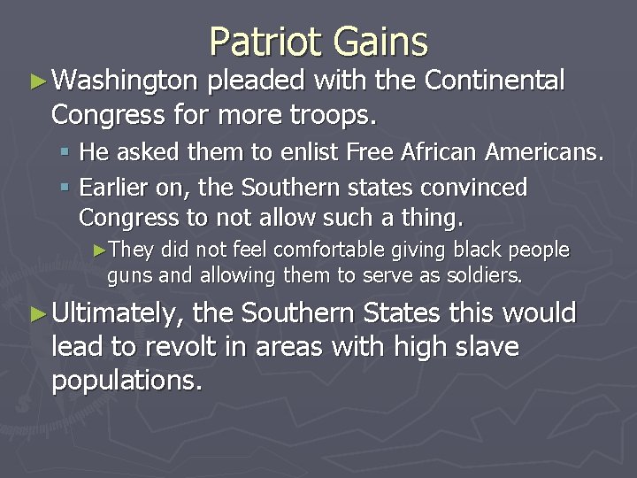 ► Washington Patriot Gains pleaded with the Continental Congress for more troops. § He