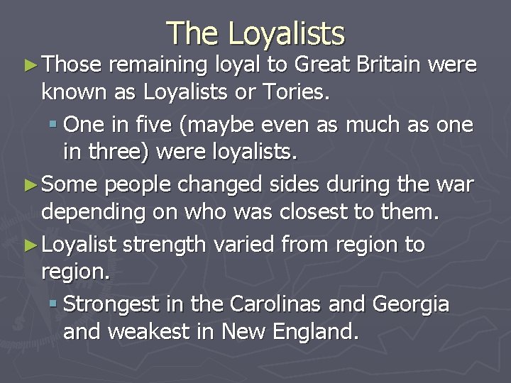 ► Those The Loyalists remaining loyal to Great Britain were known as Loyalists or