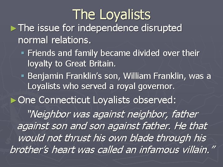 ► The Loyalists issue for independence disrupted normal relations. § Friends and family became