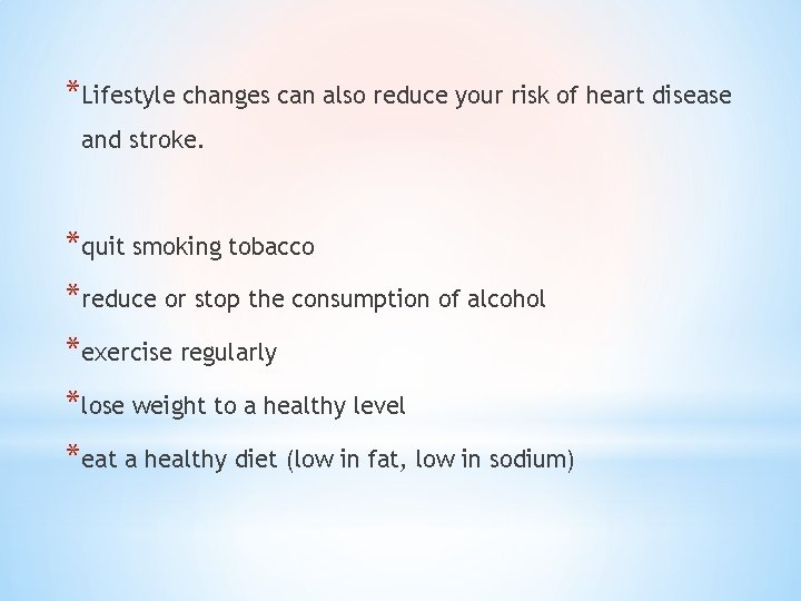 *Lifestyle changes can also reduce your risk of heart disease and stroke. *quit smoking