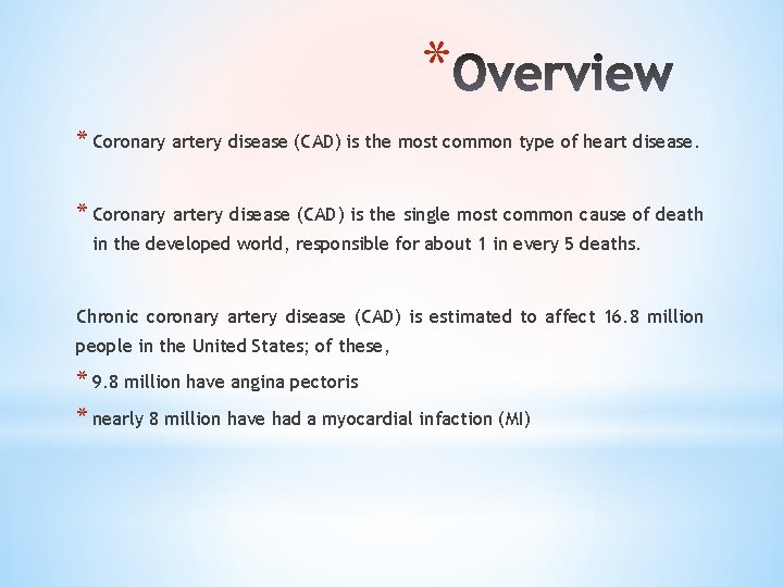 * * Coronary artery disease (CAD) is the most common type of heart disease.