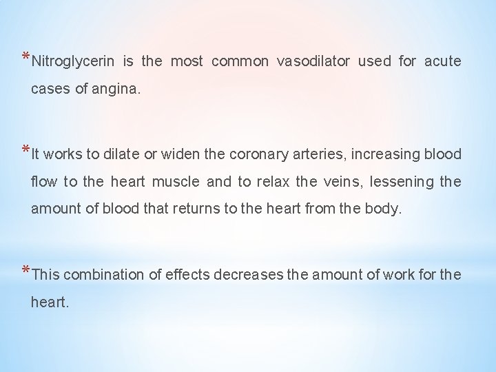 *Nitroglycerin is the most common vasodilator used for acute cases of angina. *It works