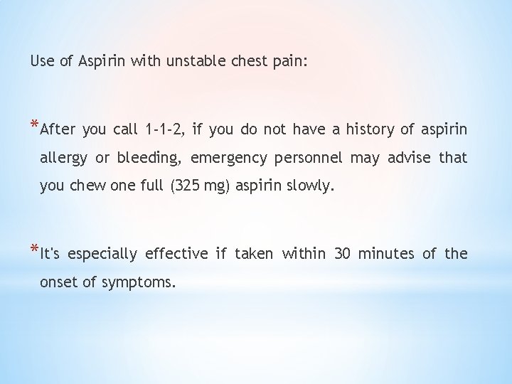 Use of Aspirin with unstable chest pain: *After you call 1 -1 -2, if