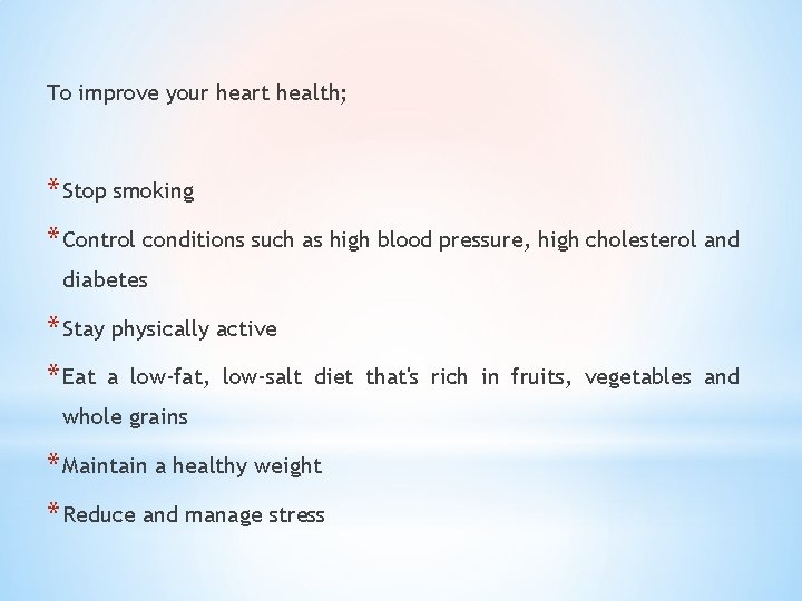 To improve your heart health; * Stop smoking * Control conditions such as high