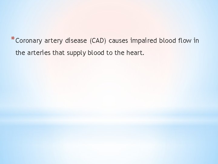 *Coronary artery disease (CAD) causes impaired blood flow in the arteries that supply blood