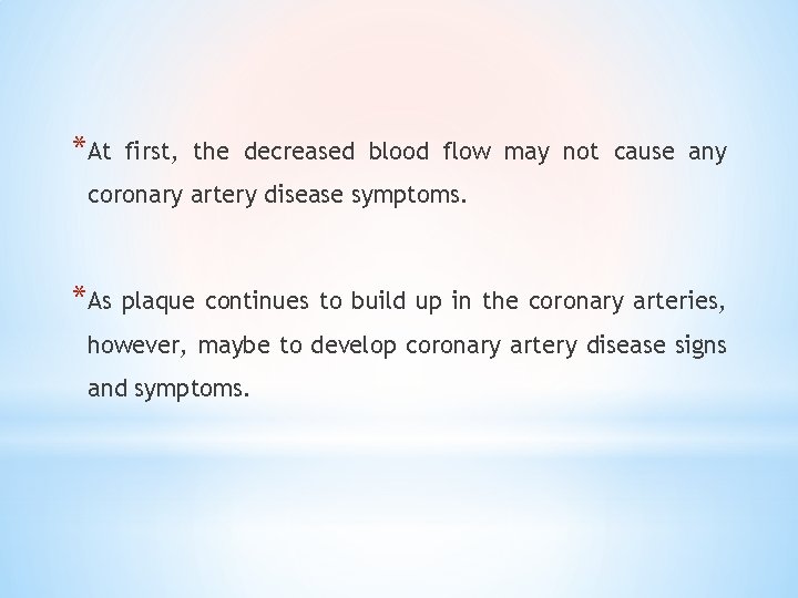 *At first, the decreased blood flow may not cause any coronary artery disease symptoms.