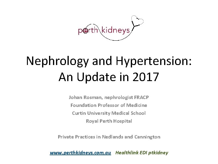 Nephrology and Hypertension: An Update in 2017 Johan Rosman, nephrologist FRACP Foundation Professor of