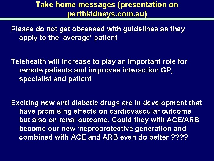 Take home messages (presentation on perthkidneys. com. au) Please do not get obsessed with