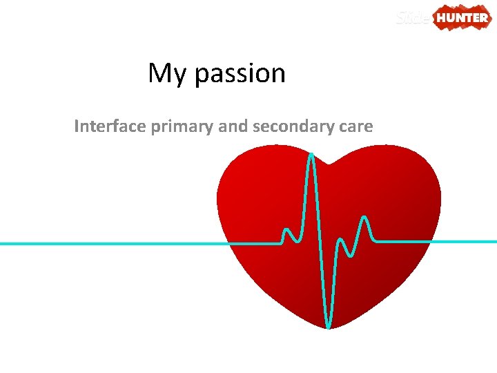 My passion Interface primary and secondary care 