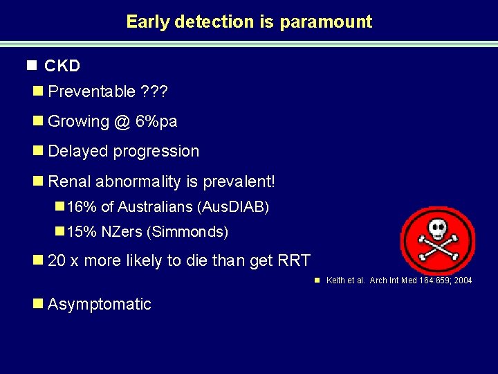 Early detection is paramount n CKD n Preventable ? ? ? n Growing @