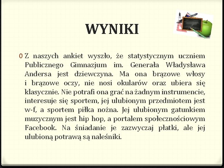 WYNIKI 0 Z naszych ankiet wyszło, że statystycznym uczniem Publicznego Gimnazjum im. Generała Władysława