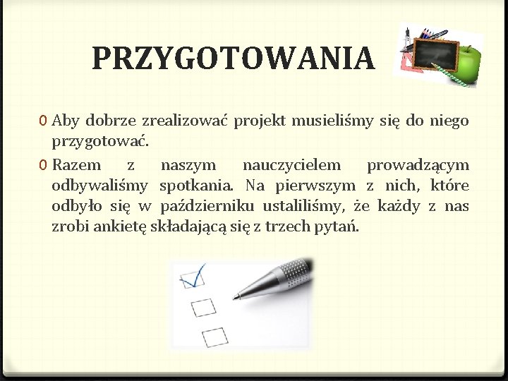 PRZYGOTOWANIA 0 Aby dobrze zrealizować projekt musieliśmy się do niego przygotować. 0 Razem z