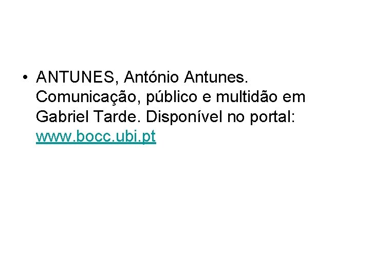  • ANTUNES, António Antunes. Comunicação, público e multidão em Gabriel Tarde. Disponível no