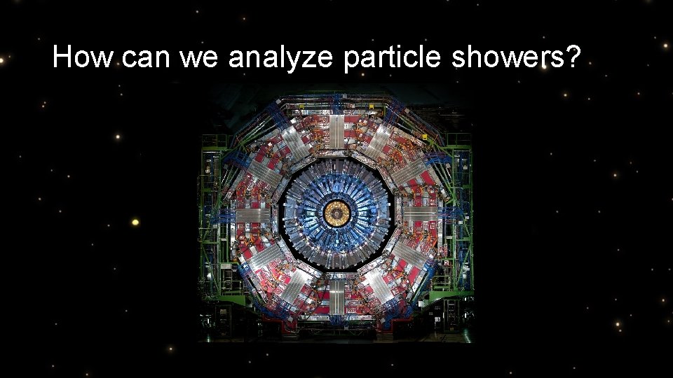 How can we analyze particle showers? 