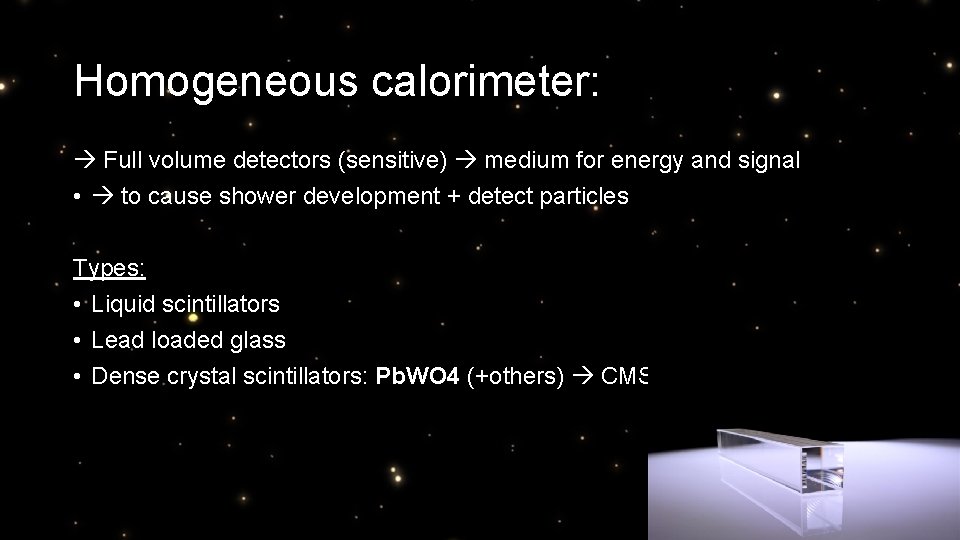 Homogeneous calorimeter: Full volume detectors (sensitive) medium for energy and signal • to cause