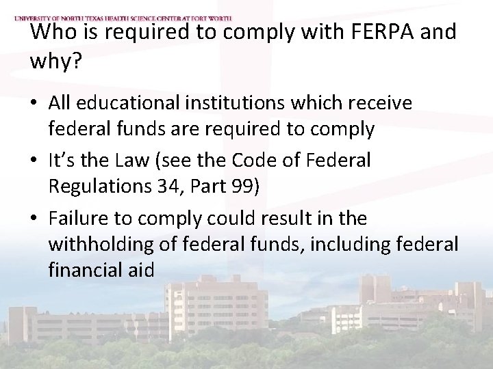 Who is required to comply with FERPA and why? • All educational institutions which