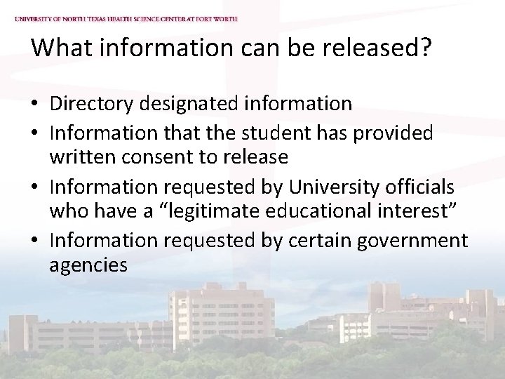 What information can be released? • Directory designated information • Information that the student