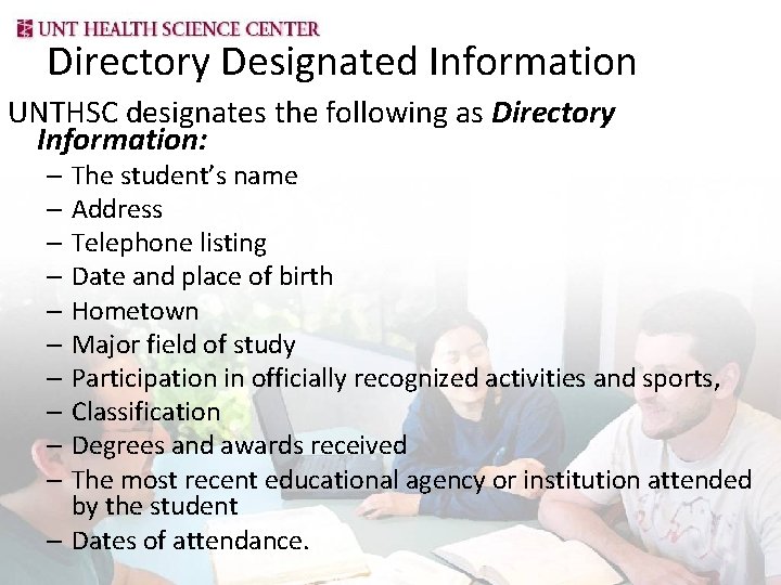 Directory Designated Information UNTHSC designates the following as Directory Information: – The student’s name