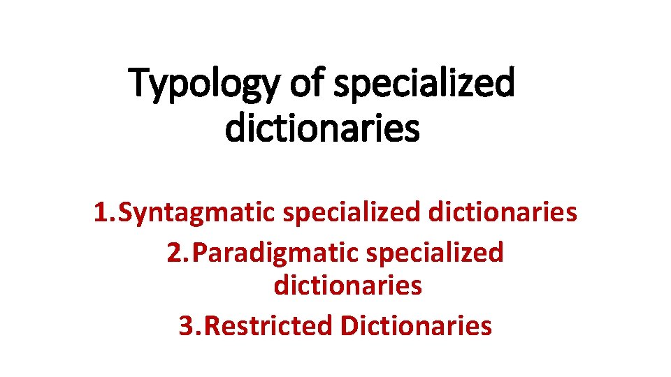 Typology of specialized dictionaries 1. Syntagmatic specialized dictionaries 2. Paradigmatic specialized dictionaries 3. Restricted