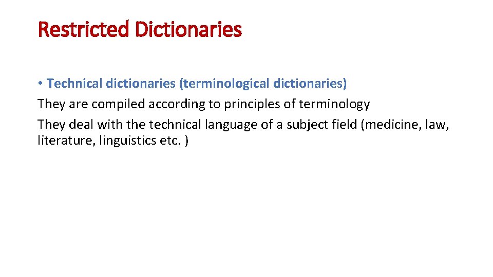 Restricted Dictionaries • Technical dictionaries (terminological dictionaries) They are compiled according to principles of