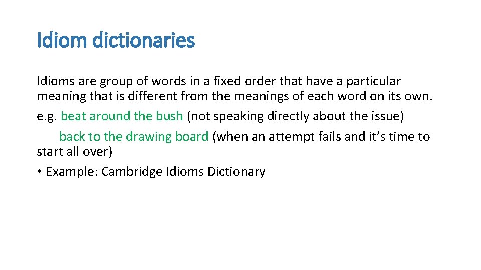 Idiom dictionaries Idioms are group of words in a fixed order that have a