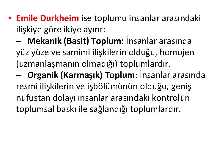  • Emile Durkheim ise toplumu insanlar arasındaki ilişkiye göre ikiye ayırır: – Mekanik