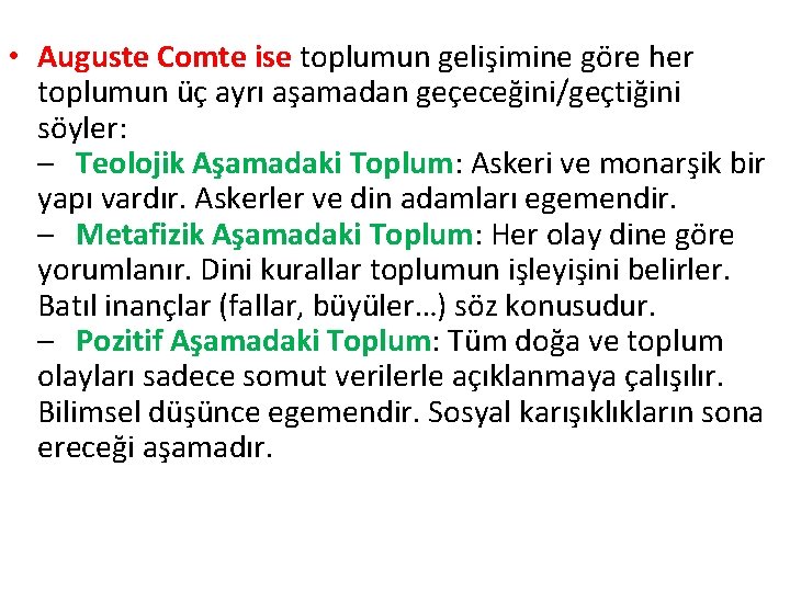  • Auguste Comte ise toplumun gelişimine göre her toplumun üç ayrı aşamadan geçeceğini/geçtiğini