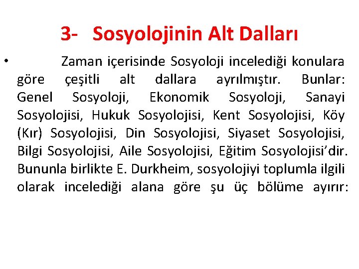 3 - Sosyolojinin Alt Dalları • Zaman içerisinde Sosyoloji incelediği konulara göre çeşitli alt