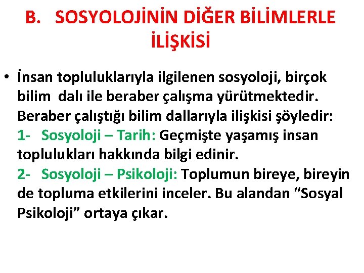 B. SOSYOLOJİNİN DİĞER BİLİMLERLE İLİŞKİSİ • İnsan topluluklarıyla ilgilenen sosyoloji, birçok bilim dalı ile