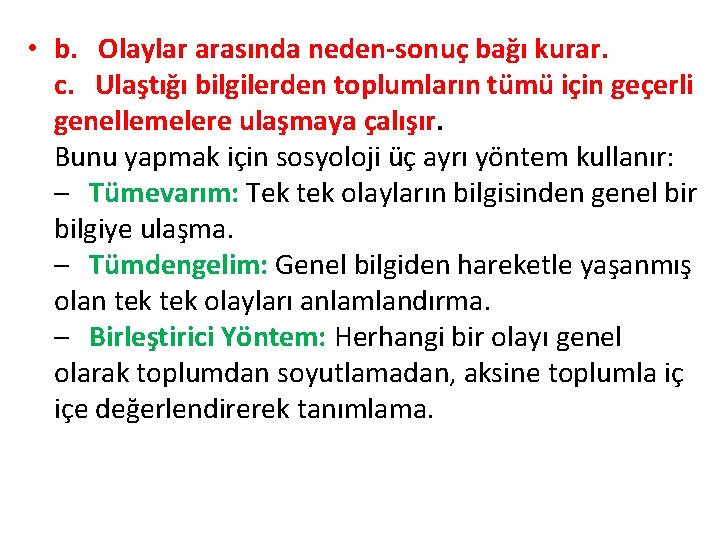  • b. Olaylar arasında neden-sonuç bağı kurar. c. Ulaştığı bilgilerden toplumların tümü için