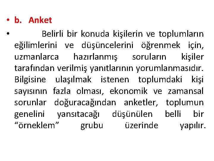  • b. Anket • Belirli bir konuda kişilerin ve toplumların eğilimlerini ve düşüncelerini