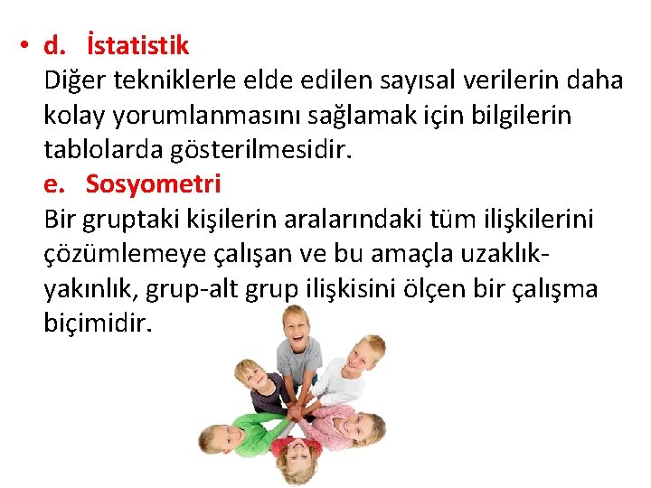  • d. İstatistik Diğer tekniklerle elde edilen sayısal verilerin daha kolay yorumlanmasını sağlamak