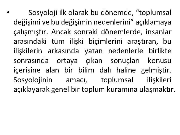  • Sosyoloji ilk olarak bu dönemde, “toplumsal değişimi ve bu değişimin nedenlerini” açıklamaya