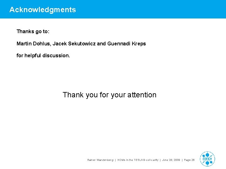 Acknowledgments Thanks go to: Martin Dohlus, Jacek Sekutowicz and Guennadi Kreps for helpful discussion.