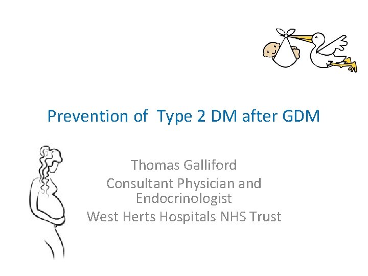 Prevention of Type 2 DM after GDM Thomas Galliford Consultant Physician and Endocrinologist West