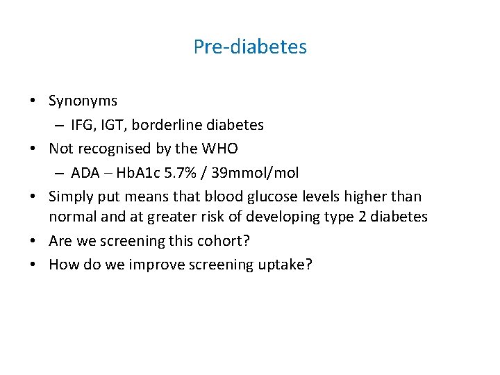 Pre-diabetes • Synonyms – IFG, IGT, borderline diabetes • Not recognised by the WHO
