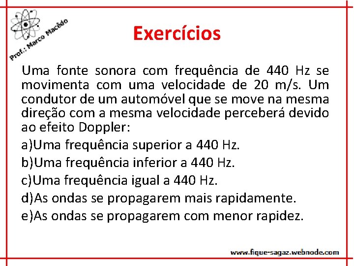 Exercícios Uma fonte sonora com frequência de 440 Hz se movimenta com uma velocidade