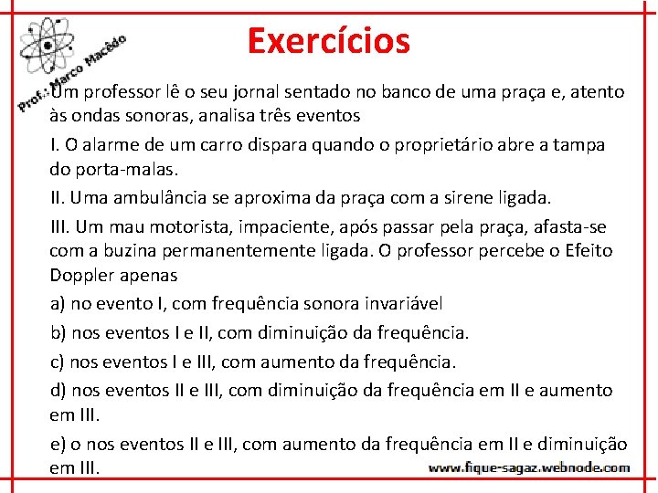 Exercícios Um professor lê o seu jornal sentado no banco de uma praça e,