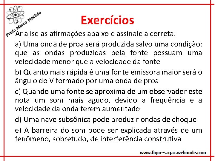 Exercícios Analise as afirmações abaixo e assinale a correta: a) Uma onda de proa