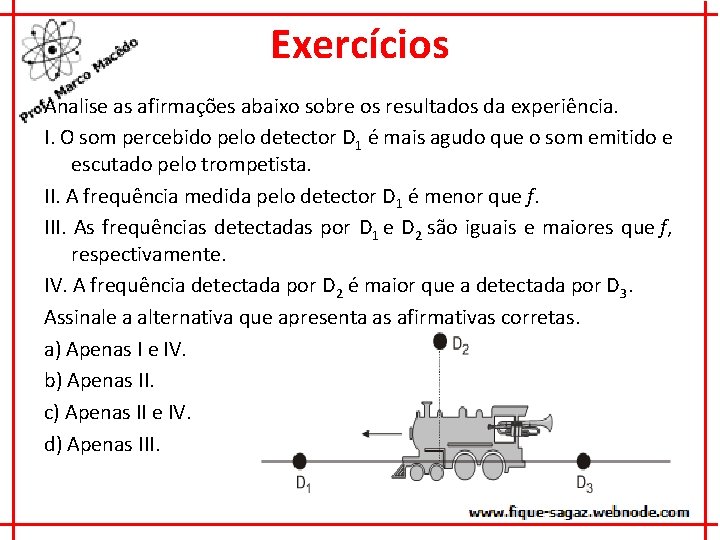 Exercícios Analise as afirmações abaixo sobre os resultados da experiência. I. O som percebido