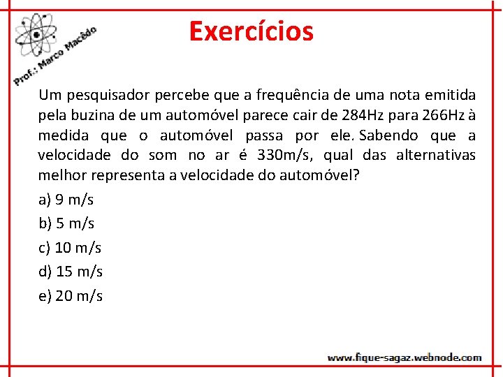 Exercícios Um pesquisador percebe que a frequência de uma nota emitida pela buzina de