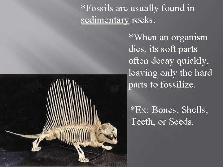 *Fossils are usually found in sedimentary rocks. *When an organism dies, its soft parts