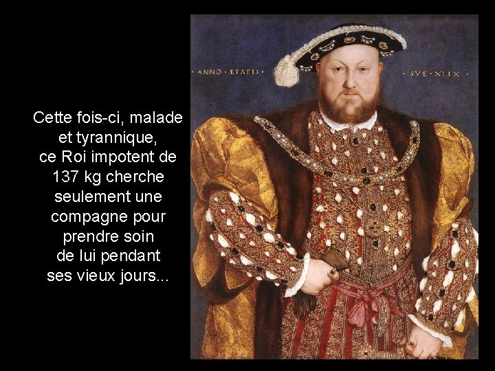 Cette fois-ci, malade et tyrannique, ce Roi impotent de 137 kg cherche seulement une