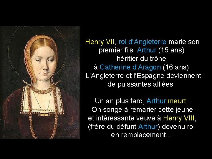  Henry VII, roi d’Angleterre marie son premier fils, Arthur (15 ans) héritier du