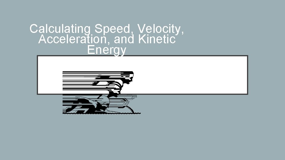 Calculating Speed, Velocity, Acceleration, and Kinetic Energy 