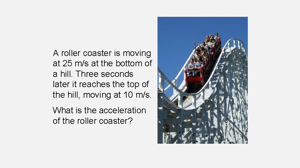 A roller coaster is moving at 25 m/s at the bottom of a hill.