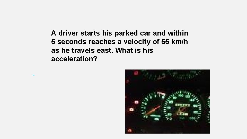  A driver starts his parked car and within 5 seconds reaches a velocity