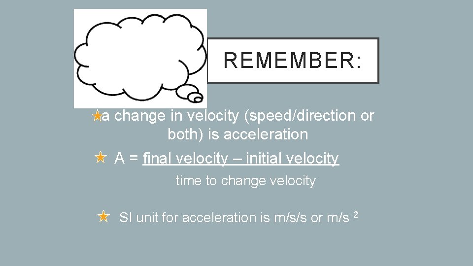 REMEMBER: a change in velocity (speed/direction or both) is acceleration A = final velocity