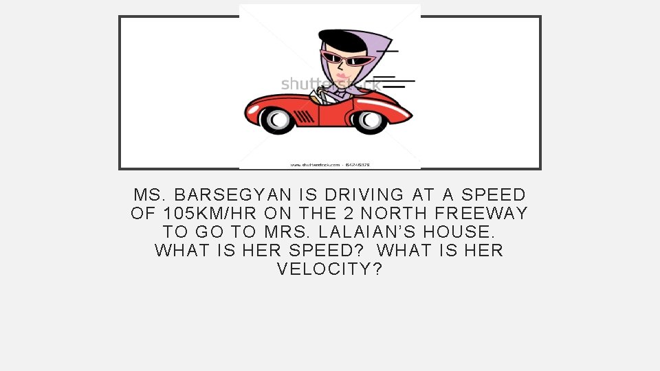 MS. BARSEGYAN IS DRIVING AT A SPEED OF 105 KM/HR ON THE 2 NORTH