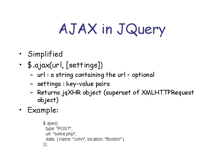 AJAX in JQuery • Simplified • $. ajax(url, [settings]) – url : a string